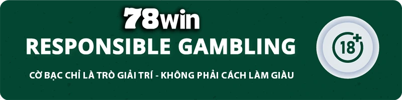 78WIN ⭐️ 78WIN.COM | Trang Chủ Chính Thức 78WIN-2025 Tặng Code 78K T/12 10 78WIN responsible gambling banner